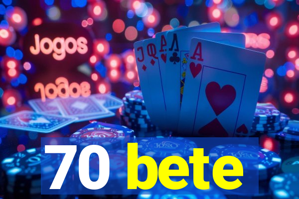 70 bete